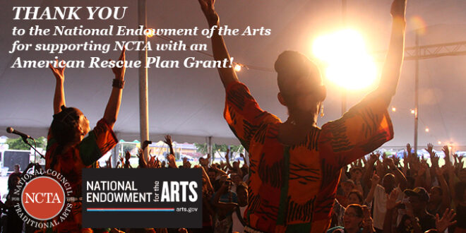 National Council for the Traditional Arts to Receive $150,000 Grant from the National Endowment for the Arts as part of the American Rescue Plan